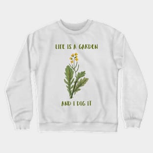 Life Is A Garden And I Dig It Constant Gardener Crewneck Sweatshirt